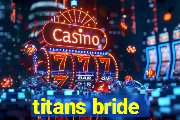 titans bride